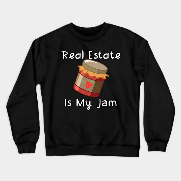 Real Estate Is My Jam Crewneck Sweatshirt by maxcode